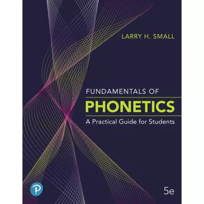 Fundamentals of Phonetics : A Practical Guide for Students