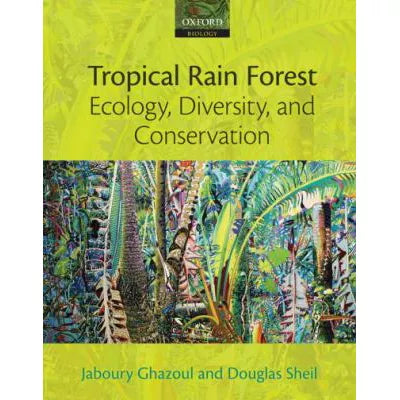 Tropical Rain Forest Ecology, Diversity, &amp; Conservation