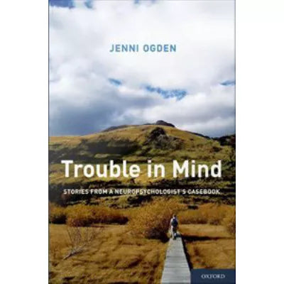 Trouble in Mind : Stories from a Neuropsychologist's Casebook