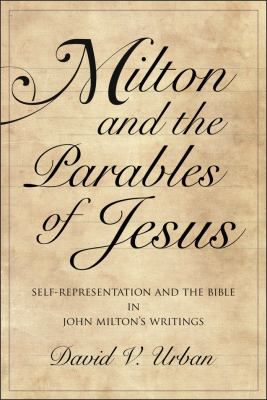 Milton and the Parables of Jesus: Self-Representation and the Bible in John Milton's Writings