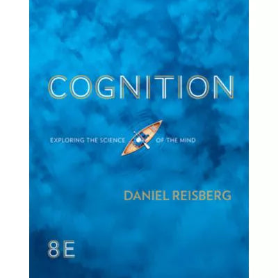 Cognition: Exploring the Science of the Mind, 8e