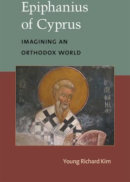 Epiphanius of Cyprus: Imagining an Orthodox World