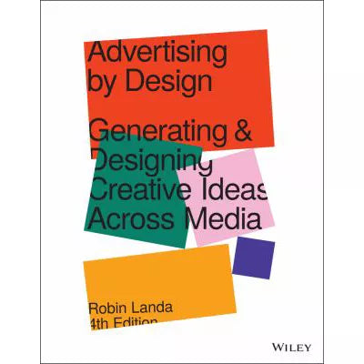 Advertising by Design : Generating and Designing Creative Ideas Across Media
