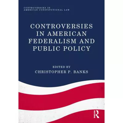 Controversies in American Federalism &amp; Public Policy