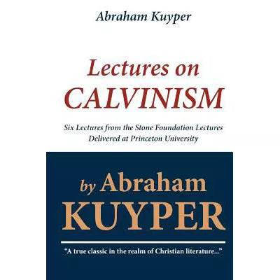 Abraham Kuyper: Lectures on Calvinism