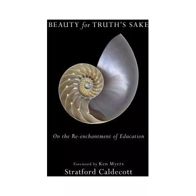 Beauty for Truth's Sake : On the Re-enchantment of Education
