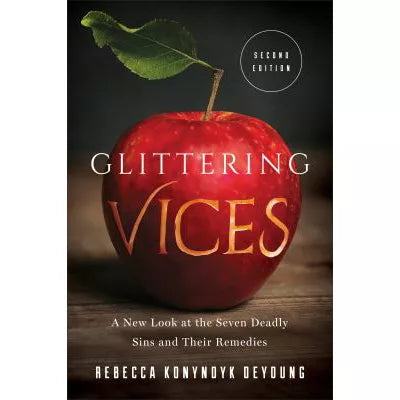 Glittering Vices : A New Look at the Seven Deadly Sins and Their Remedies