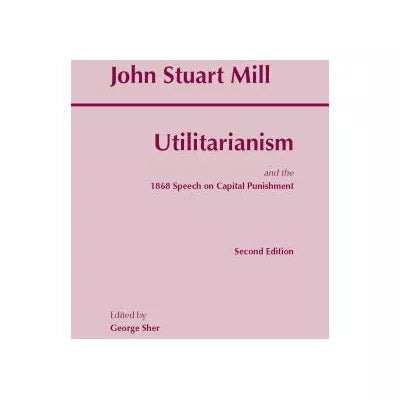 Utilitarianism : and the 1868 Speech on Capital Punishment